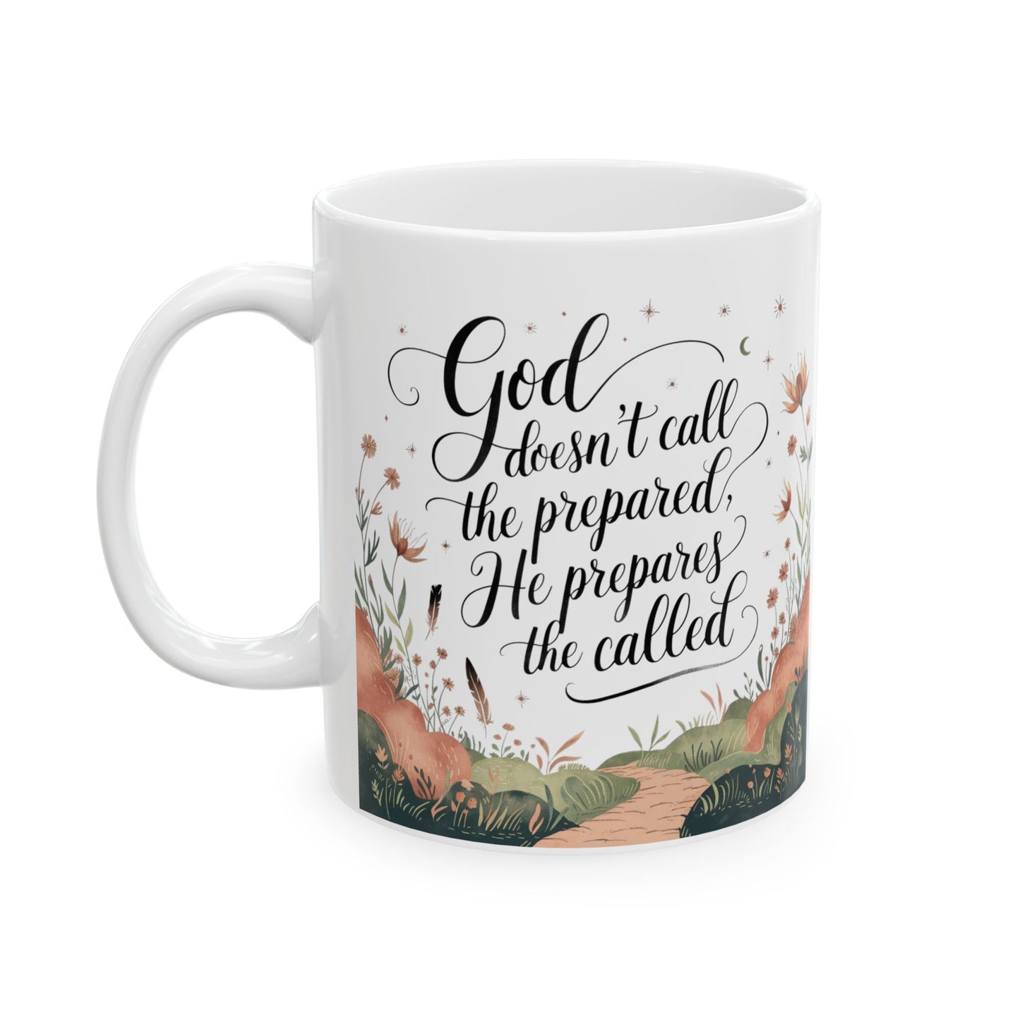God doesn't call the prepared, he prepares the called. Inspirational Floral Ceramic Mug - 11oz & 15oz