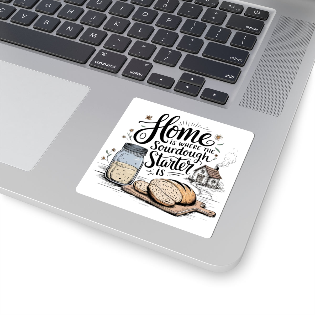 Home is Where the Sourdough Starter Is Kiss-Cut Stickers