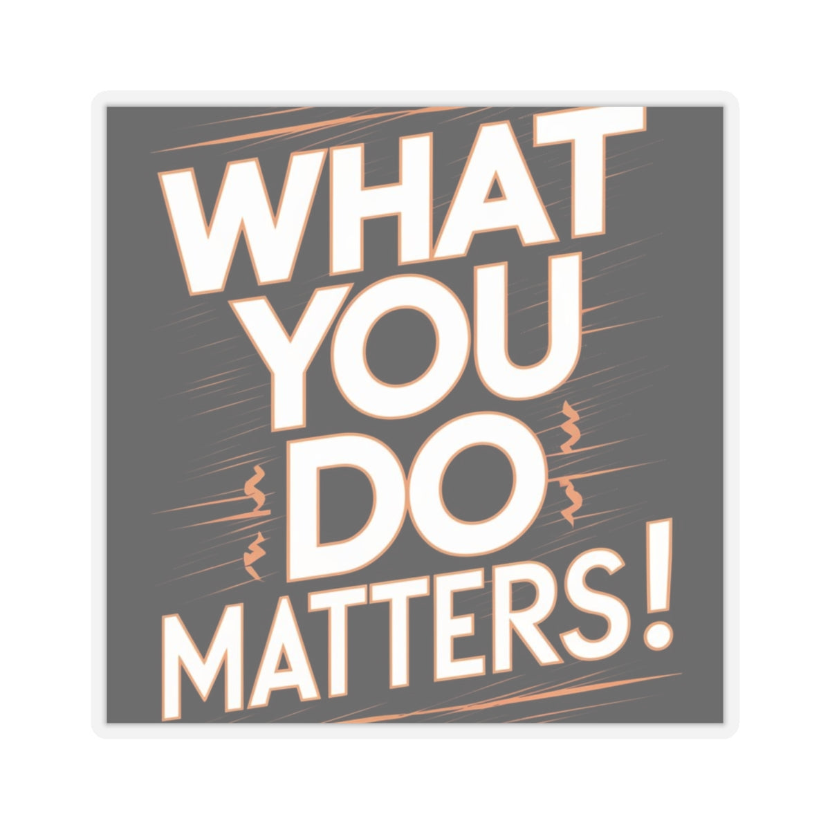 What You Do Matters Kiss-Cut Stickers