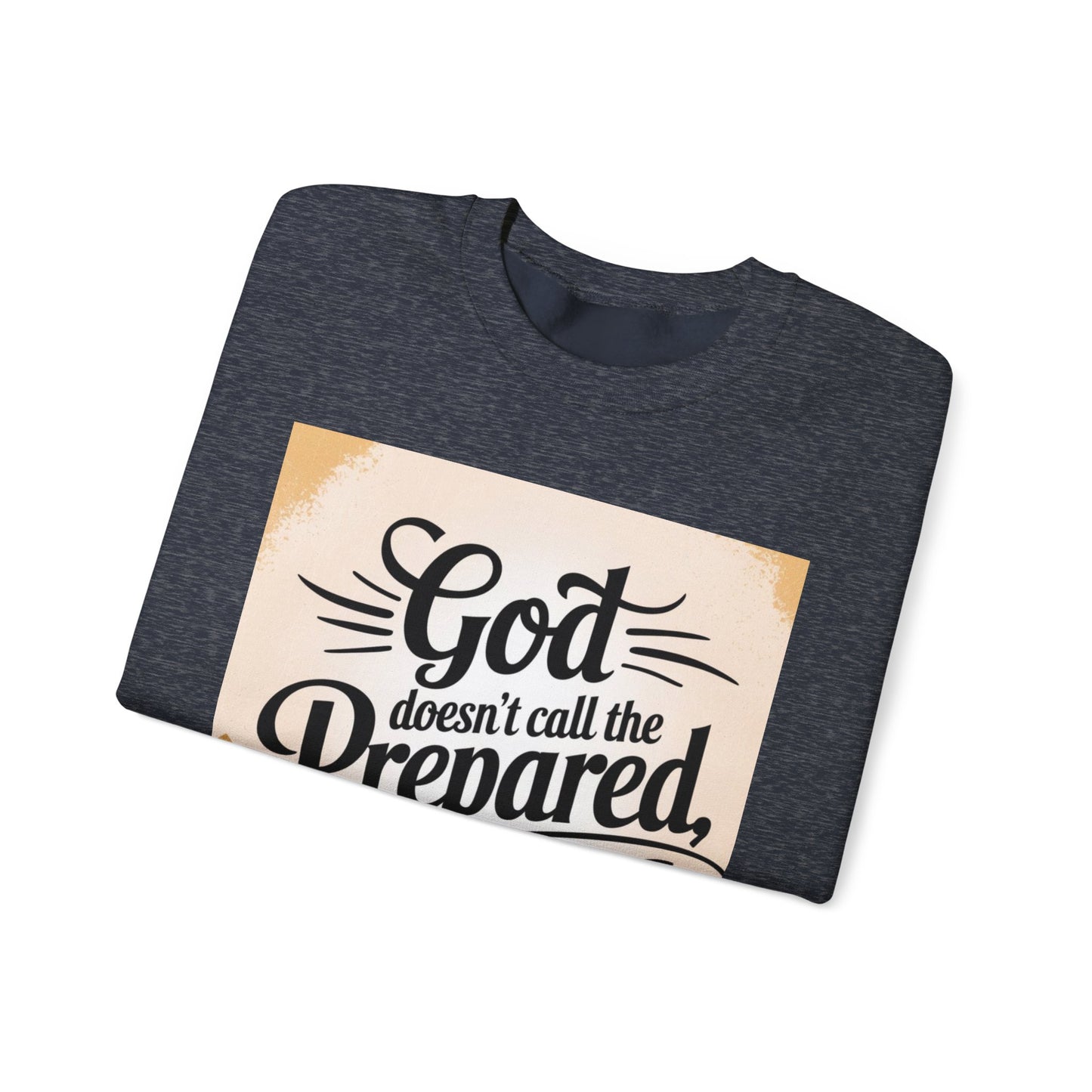 Inspirational God and Faith Crewneck Sweatshirt - God doesn't call the prepared, he prepares the called