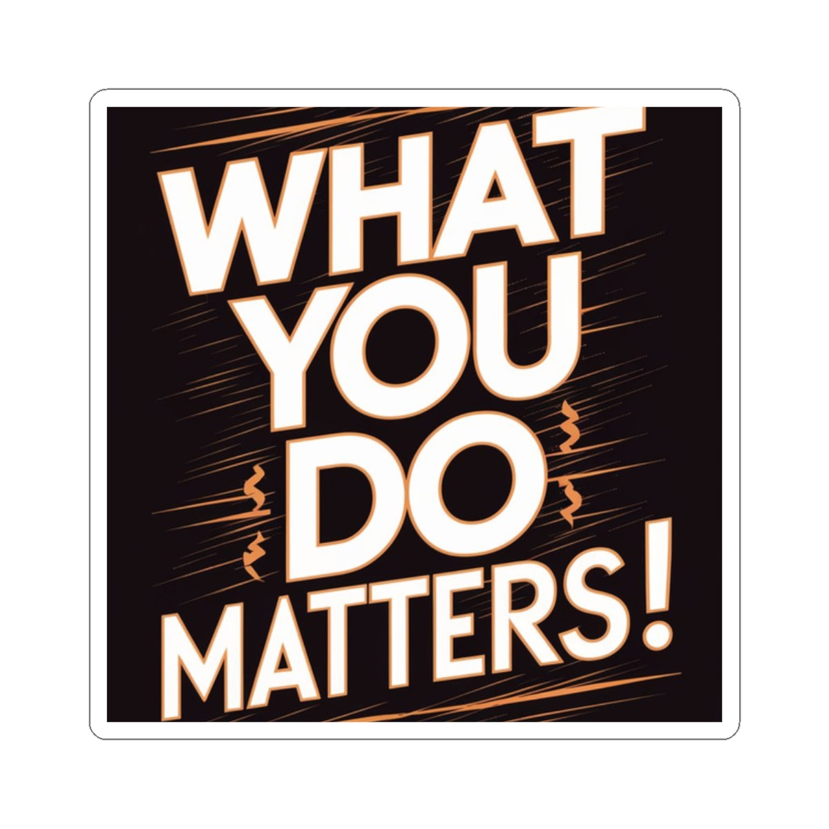 What You Do Matters Kiss-Cut Stickers