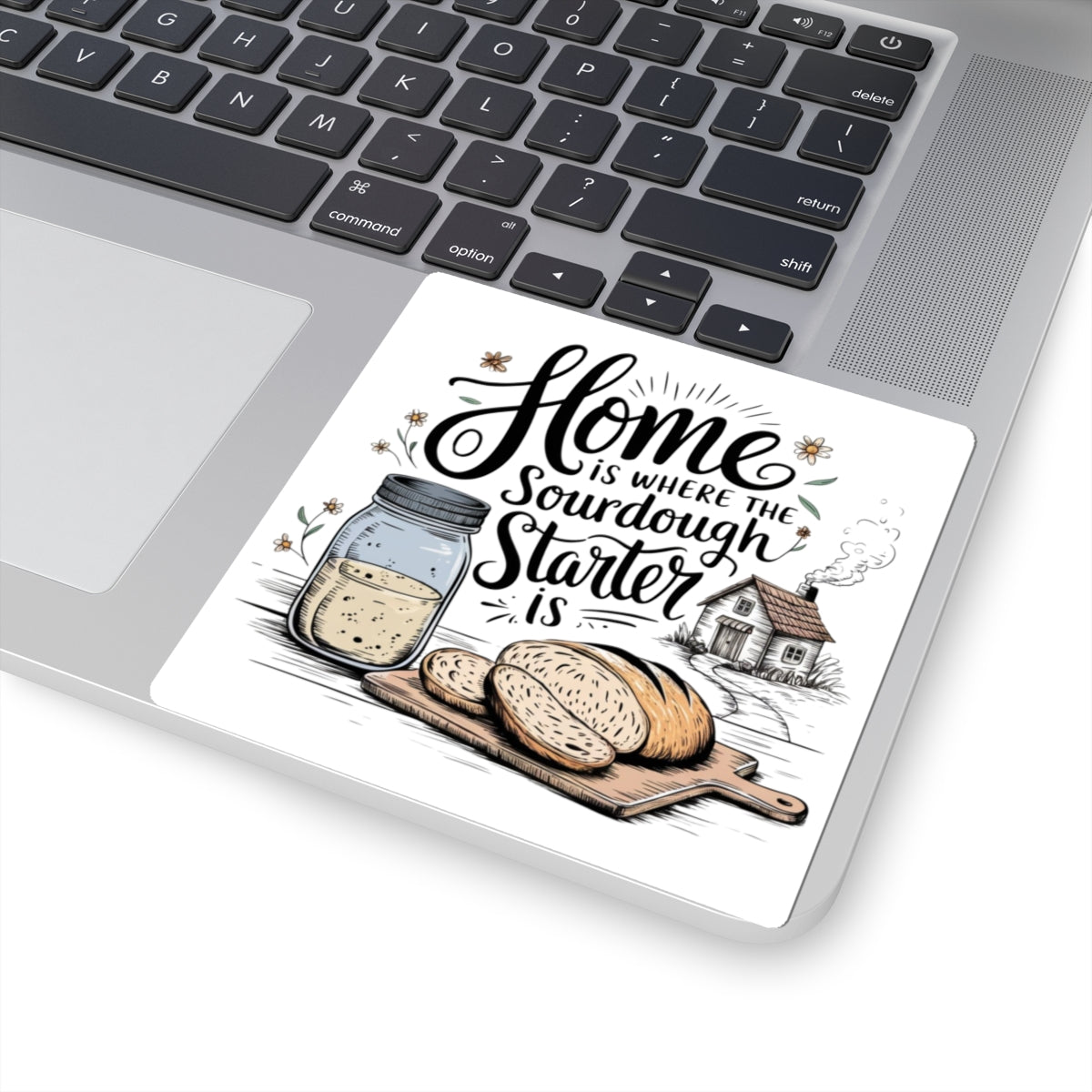 Home is Where the Sourdough Starter Is Kiss-Cut Stickers