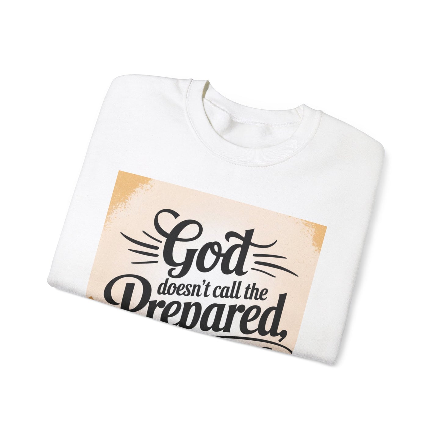 Inspirational God and Faith Crewneck Sweatshirt - God doesn't call the prepared, he prepares the called