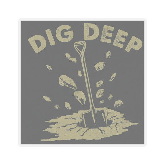 Dig Deep Kiss-Cut Stickers