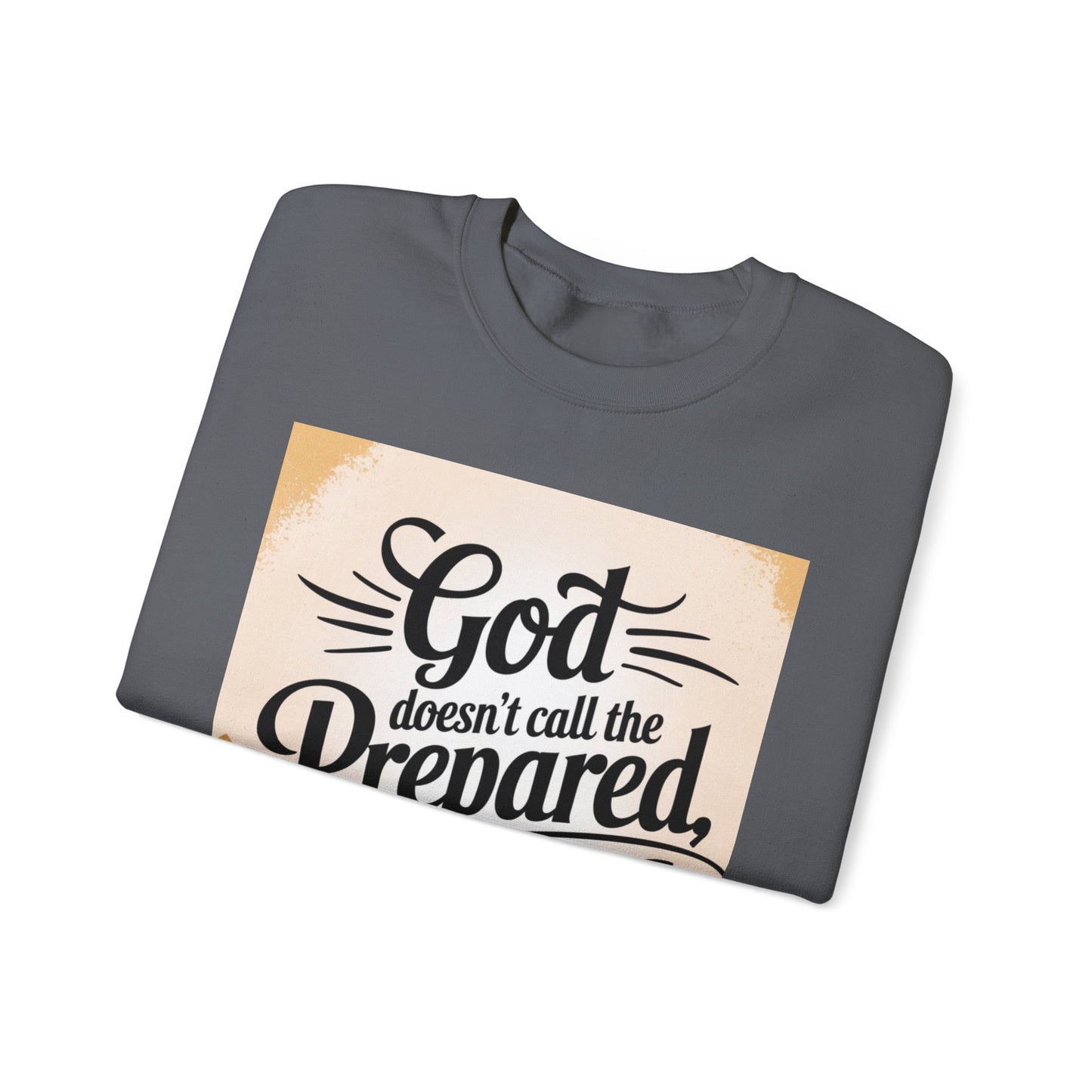 Inspirational God and Faith Crewneck Sweatshirt - God doesn't call the prepared, he prepares the called