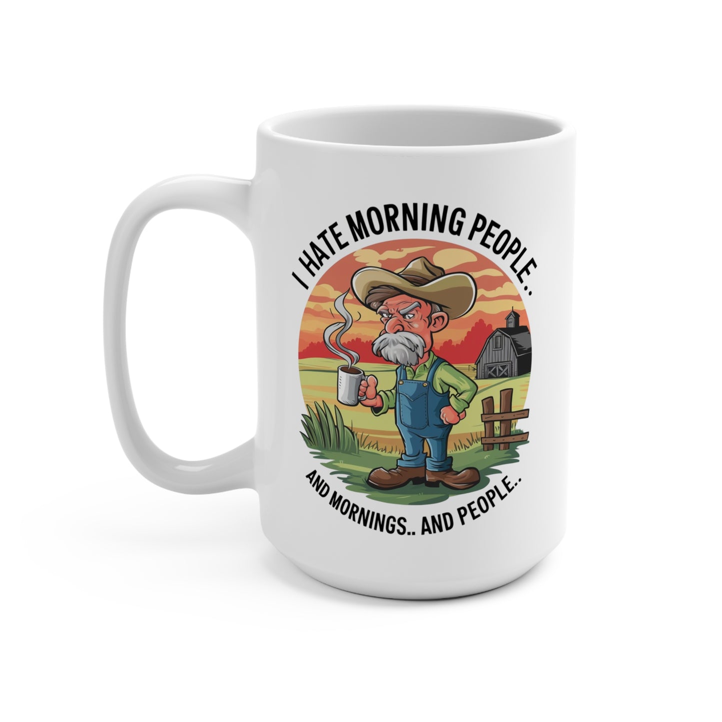 15oz Mug — "I Hate Morning People" Funny Farmer Coffee Cup, Rustic Country Sunrise Gift