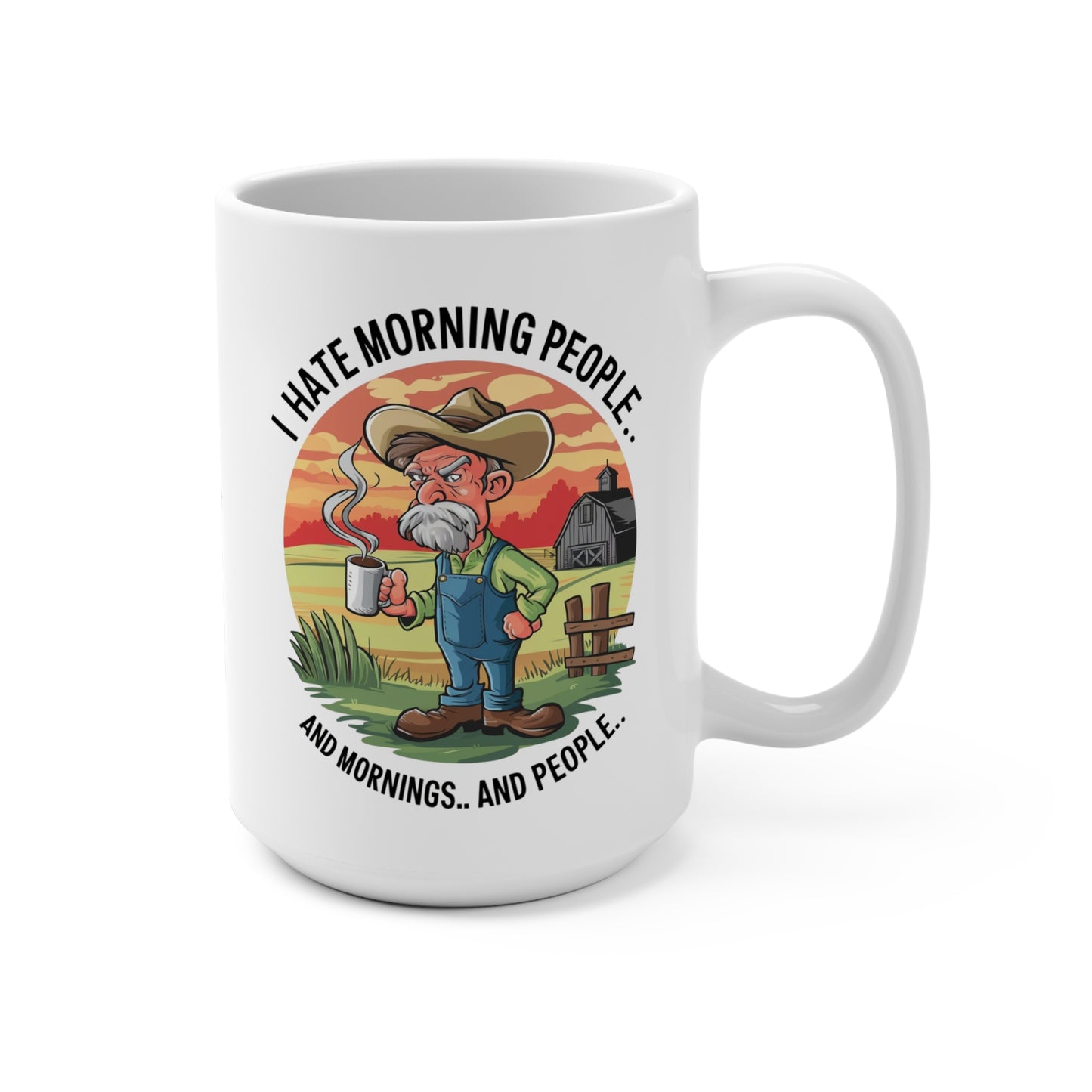 15oz Mug — "I Hate Morning People" Funny Farmer Coffee Cup, Rustic Country Sunrise Gift